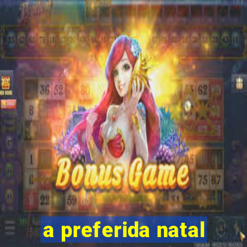 a preferida natal