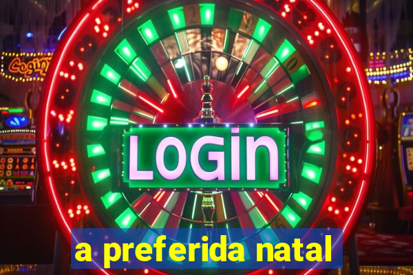 a preferida natal