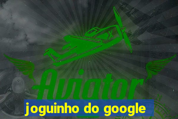 joguinho do google