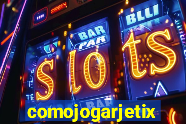 comojogarjetix