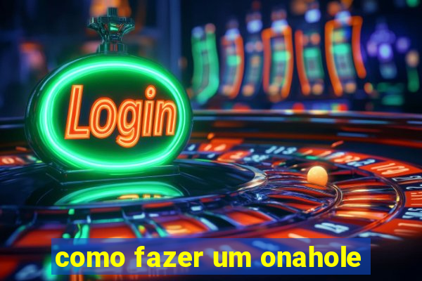 como fazer um onahole