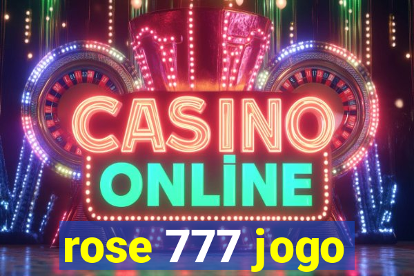 rose 777 jogo