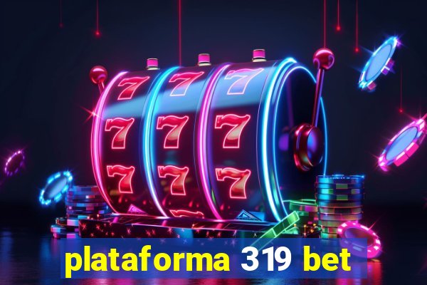 plataforma 319 bet