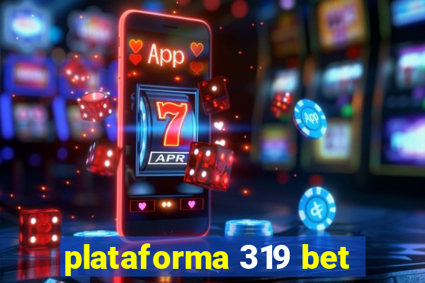 plataforma 319 bet