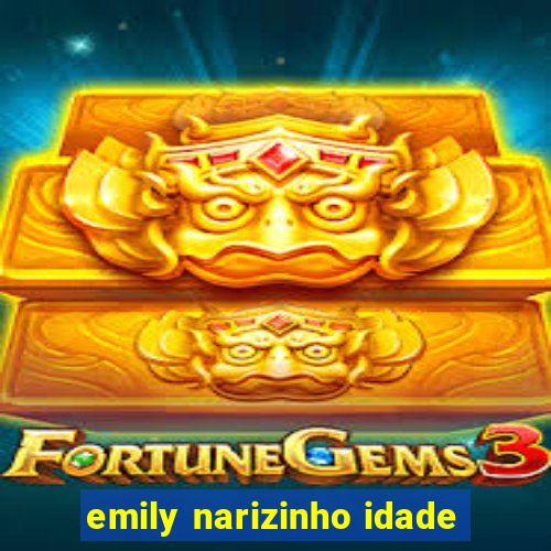 emily narizinho idade