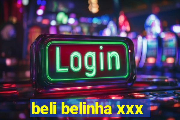 beli belinha xxx