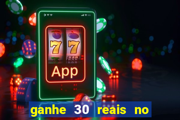 ganhe 30 reais no cadastro cassino