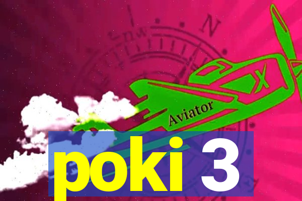 poki 3