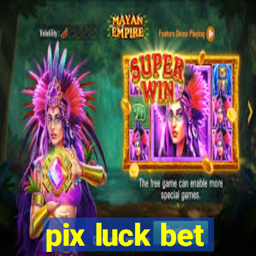 pix luck bet