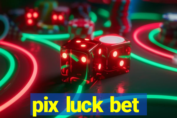 pix luck bet