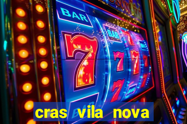 cras vila nova cachoeirinha horario de funcionamento