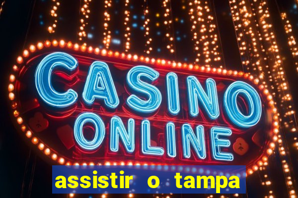 assistir o tampa da bola
