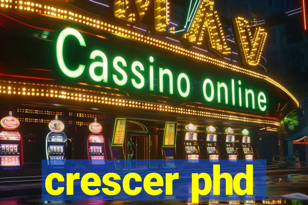 crescer phd