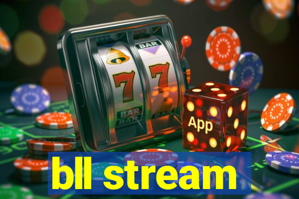 bll stream