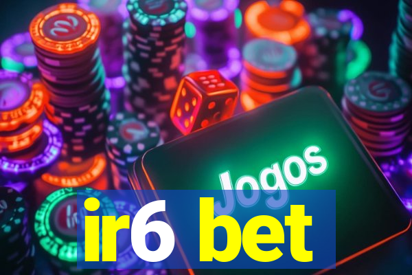 ir6 bet