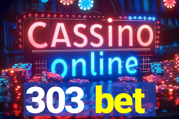 303 bet