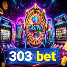 303 bet