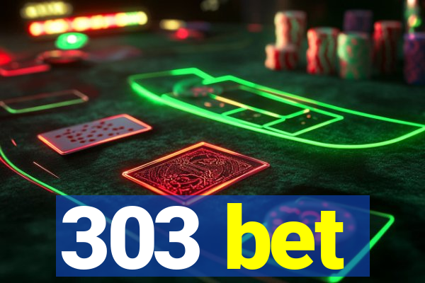303 bet