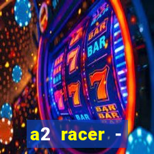 a2 racer - riscando o asfalto assistir