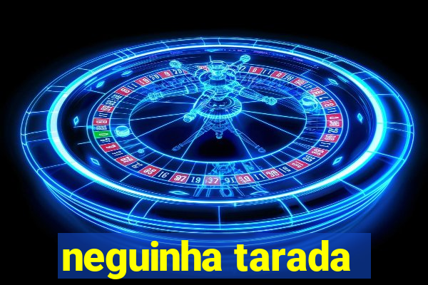neguinha tarada