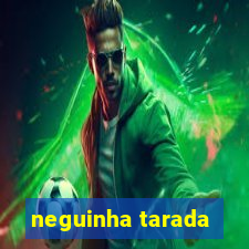 neguinha tarada