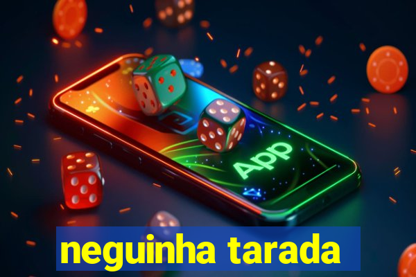 neguinha tarada