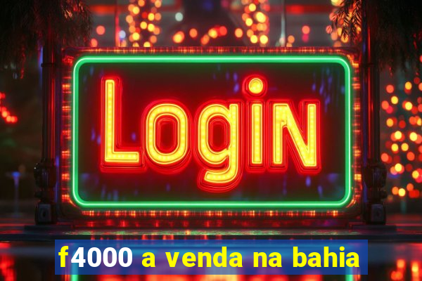 f4000 a venda na bahia