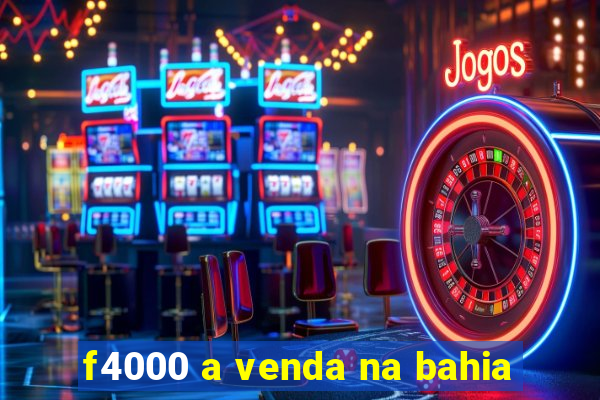 f4000 a venda na bahia