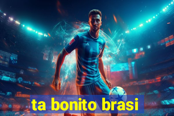ta bonito brasi