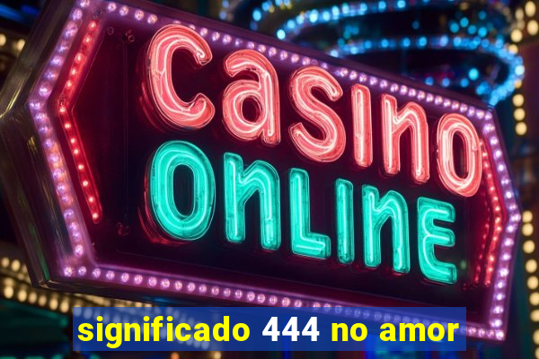 significado 444 no amor
