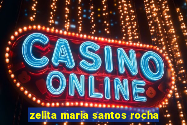 zelita maria santos rocha