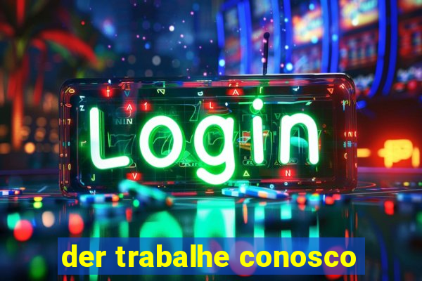 der trabalhe conosco