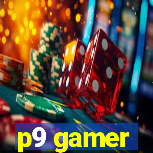 p9 gamer