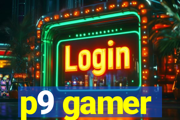 p9 gamer