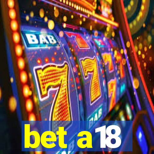 bet a18
