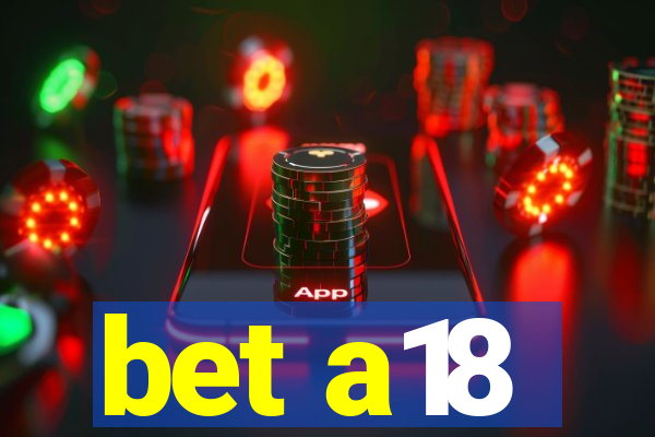 bet a18