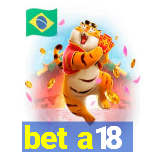 bet a18