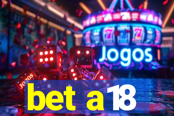 bet a18