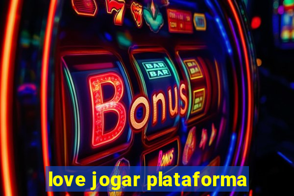 love jogar plataforma