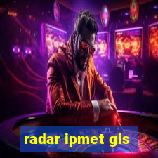 radar ipmet gis