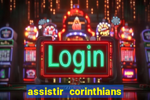 assistir corinthians futebol play hd