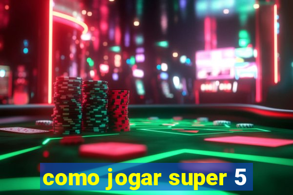 como jogar super 5