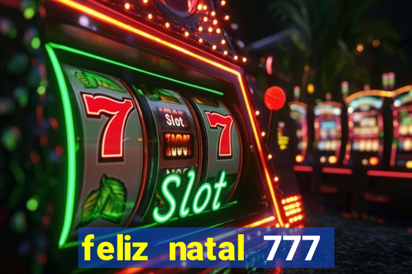feliz natal 777 plataforma login