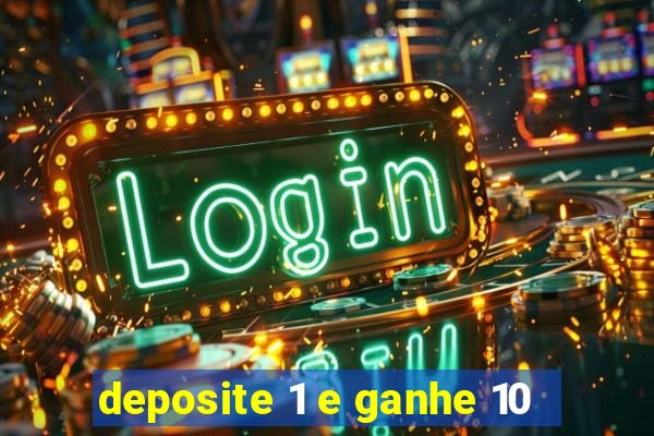 deposite 1 e ganhe 10