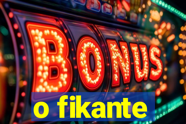 o fikante