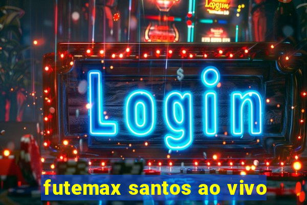 futemax santos ao vivo