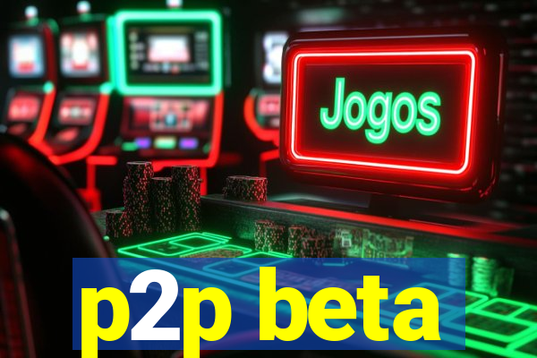 p2p beta
