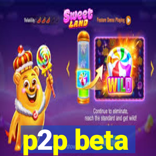 p2p beta