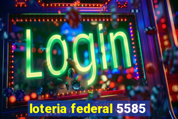 loteria federal 5585