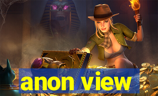 anon view